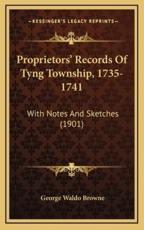 Proprietors' Records Of Tyng Township, 1735-1741 - George Waldo Browne (author)