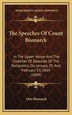 The Speeches Of Count Bismarck - Otto Bismarck (author)