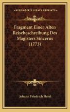 Fragment Einer Alten Reisebeschreibung Des Magisters Sincerus (1773) - Johann Friedrich Herel (author)