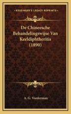 De Chineesche Behandelingswijse Van Keeldiphtheritis (1890) - A G Vorderman (author)