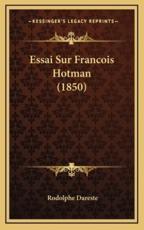 Essai Sur Francois Hotman (1850) - Rodolphe Dareste (author)