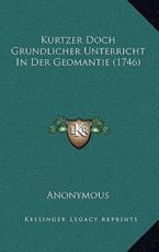 Kurtzer Doch Grundlicher Unterricht In Der Geomantie (1746) - Anonymous