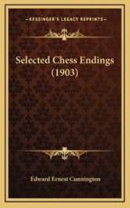 Selected Chess Endings (1903) - Edward Ernest Cunnington (editor)