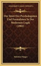 Der Streit Der Psychologisten Und Formalisten In Der Modernen Logik (1902) - Melchior Palagyi (author)