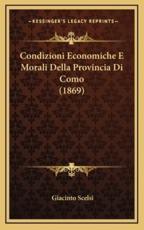 Condizioni Economiche E Morali Della Provincia Di Como (1869) - Giacinto Scelsi (author)