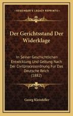 Der Gerichtsstand Der Widerklage: In Seiner Geschichtlichen Entwicklung Und Geltung Nach Der Civilprocessordnung Fur Das Deutsche Reich (1882)