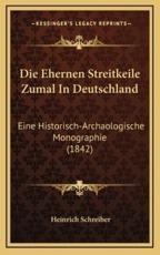 Die Ehernen Streitkeile Zumal In Deutschland - Heinrich Schreiber (author)