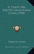 Il Tempo Nel Diritto Giudiziario Civile (1908) - Ferrucio Landi (author)