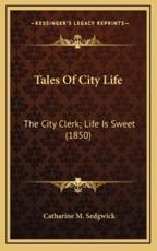 Tales Of City Life - Catharine M Sedgwick (author)