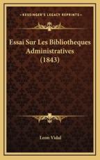 Essai Sur Les Bibliotheques Administratives (1843) - Leon Vidal (author)