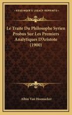 Le Traite Du Philosophe Syrien Probus Sur Les Premiers Analytiques D'Aristote (1900) - Albin Van Hoonacker