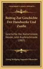 Beitrag Zur Geschichte Der Handwerke Und Zunfte - Georg Wolfgang Augustin Fikenscher