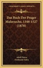 Das Buch Der Prager Malerzeche, 1348-1527 (1878) - Adolf Patera (editor), Ferdinand Tadra (editor)