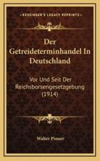 Der Getreideterminhandel In Deutschland - Walter Pinner (author)