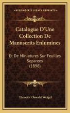 Catalogue D'Une Collection De Manuscrits Enlumines - Theodor Oswald Weigel