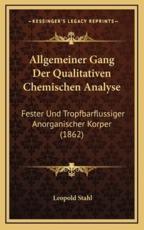 Allgemeiner Gang Der Qualitativen Chemischen Analyse - Leopold Stahl (author)