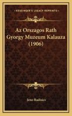 Az Orszagos Rath Gyorgy Muzeum Kalauza (1906) - Jeno Radisics (author)