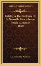 Catalogue Des Tableaux De La Nouvelle Pinacotheque Royale A Munich (1858) - J a Finsterlin Publisher (other)
