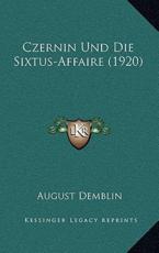 Czernin Und Die Sixtus-Affaire (1920) - August Demblin