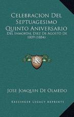 Celebracion del Septuagesimo Quinto Aniversario: del Inmortal Diez de Agosto de 1809 (1884)