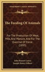 The Feeding Of Animals - Sir John Bennet Lawes (author), Joseph Henry Gilbert (author)