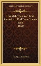 Das Mahrchen Von Iwan Zarewitsch Und Dem Grauen Wolf (1852) - Vasilij A Zukovskij