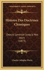Histoire Des Doctrines Chimiques - Charles Adolphe Wurtz (author)