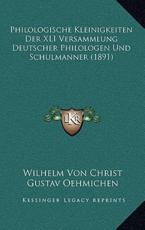 Philologische Kleinigkeiten Der XLI Versammlung Deutscher Philologen Und Schulmanner (1891) - Wilhelm Von Christ, Gustav Oehmichen
