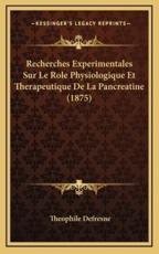 Recherches Experimentales Sur Le Role Physiologique Et Therapeutique De La Pancreatine (1875) - Theophile Defresne (author)