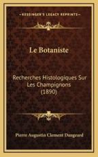 Le Botaniste - Pierre Augustin Clement Dangeard (author)
