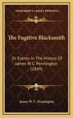 The Fugitive Blacksmith - James W C Pennington (author)