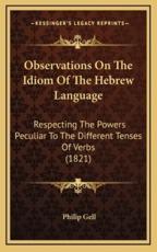 Observations On The Idiom Of The Hebrew Language - Philip Gell (author)