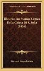 Illustrazione Storico-Critica Della Chiesa Di S. Sofia (1836) - Giovanni Jacopo Fontana (author)