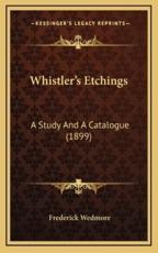 Whistler's Etchings - Frederick Wedmore (author)