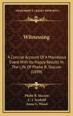 Witnessing - Phebe B Slocum, C I Scofield (other), Anna G Wood (introduction)
