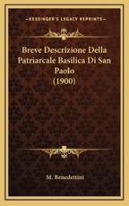 Breve Descrizione Della Patriarcale Basilica Di San Paolo (1900) - M Benedettini (editor)