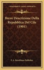 Breve Descrizione Della Repubblica Del Cile (1901) - F a Brockhaus Publisher (author)
