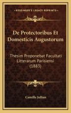 De Protectoribus Et Domesticis Augustorum - Camille Jullian