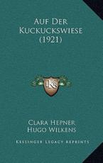 Auf Der Kuckuckswiese (1921) - Clara Hepner (author), Hugo Wilkens (author)