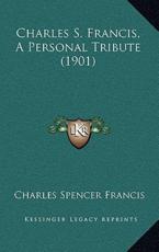 Charles S. Francis, A Personal Tribute (1901) - Charles Spencer Francis (author)