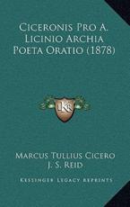 Ciceronis Pro A. Licinio Archia Poeta Oratio (1878) - Marcus Tullius Cicero, J S Reid (editor)