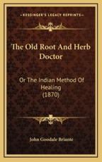The Old Root And Herb Doctor - John Goodale Briante (author)