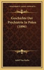 Geschichte Der Psychiatrie In Polen (1896) - Adolf Von Rothe (author)