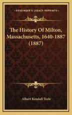 The History Of Milton, Massachusetts, 1640-1887 (1887) - Albert Kendall Teele (author)