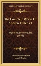 The Complete Works Of Andrew Fuller V1 - Andrew Gunton Fuller, Joseph Belcher (other)