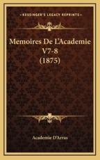 Memoires De L'Academie V7-8 (1875) - Academie d'Arras (other)
