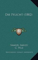 Die Pflicht (1882) - Samuel Smiles, C Pelz (translator)