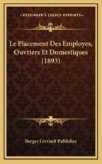 Le Placement Des Employes, Ouvriers Et Domestiques (1893) - Berger Levrault Publisher (author)