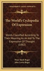 The World's Cyclopedia Of Expression - Peter Mark Roget, John Lewis Roget