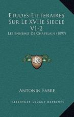 Etudes Litteraires Sur Le XVIIe Siecle V1-2 - Antonin Fabre (author)